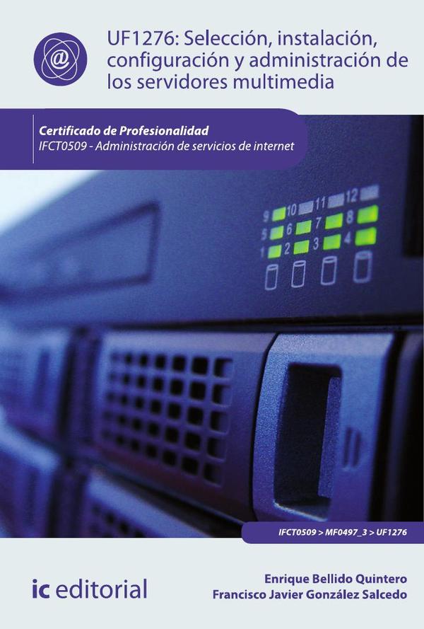 Selección, instalación, configuración y administración de los servidores multimedia. IFCT0509 - Administración de servicios de internet