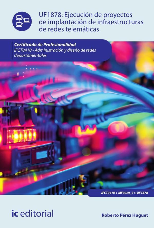 Ejecución de proyectos de implantación de infraestructuras de redes telemáticas. IFCT0410 - Administración y diseño de redes departamentales