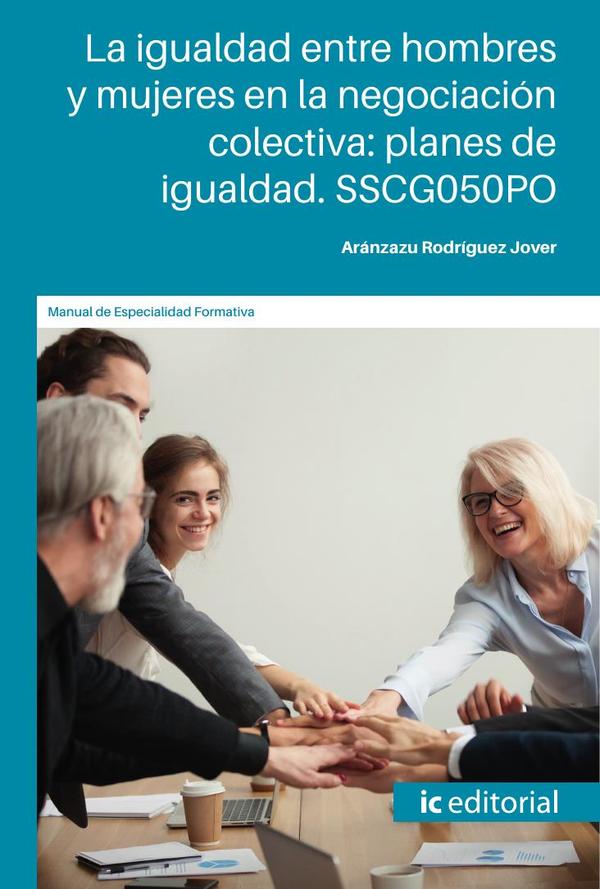 La igualdad entre hombres y mujeres en la negociación colectiva: planes de igualdad. SSCG050PO