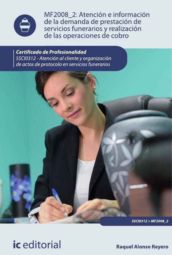Atención e información de la demanda de prestación de servicios funerarios y realización de las operaciones de cobro. SSCI0312 - Atención al cliente y organización de actos de protocolo en servicios funerarios