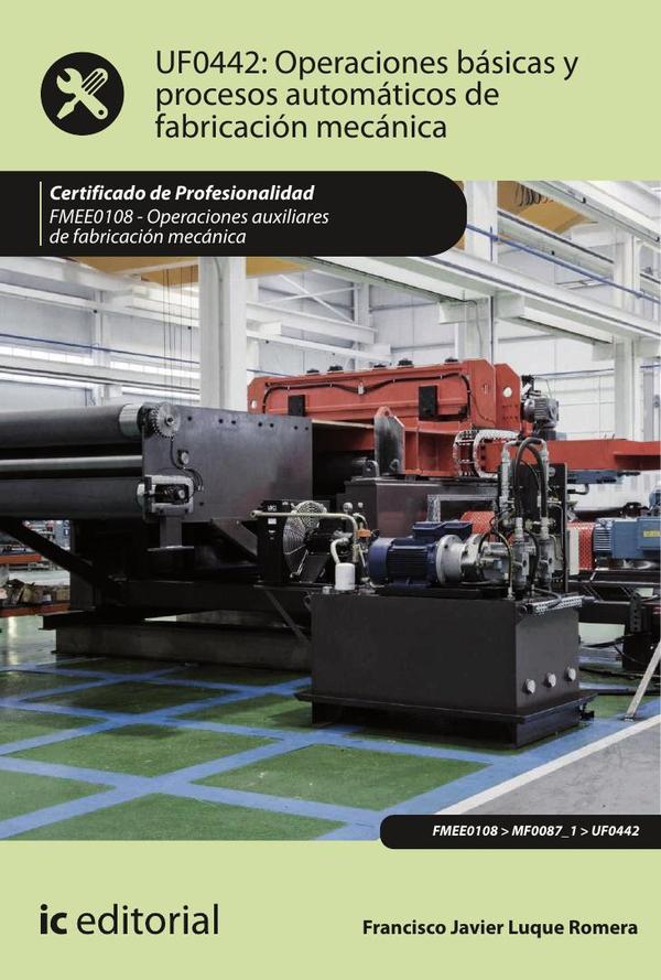 Operaciones básicas y procesos automáticos de fabricación mecánica. FMEE0108 - Operaciones auxiliares de fabricación mecánica