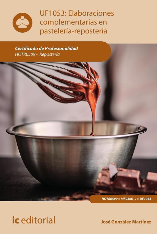 Elaboraciones complementarias en pastelería-repostería. HOTR0509 - Repostería
