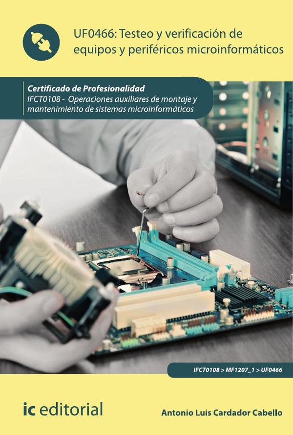 Testeo y verificación de equipos y periféricos microinformáticos. IFCT0108 - Operaciones auxiliares de montaje y mantenimiento de sistemas microinformáticos