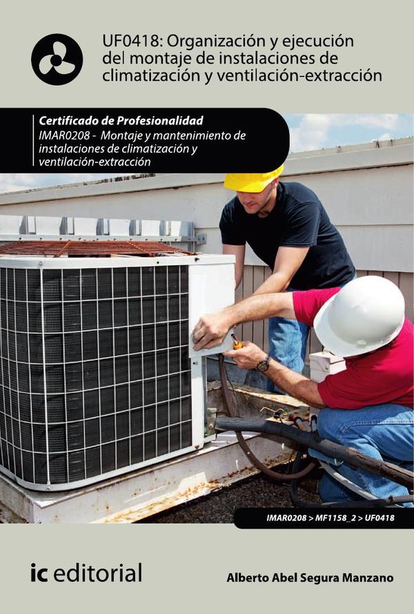 Organización y ejecución del montaje de instalaciones de climatización y ventilación-extracción. IMAR0208 - Montaje y mantenimiento de instalaciones en climatización y ventilación-extracción