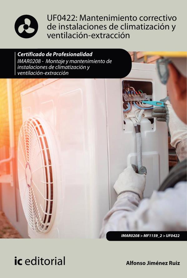 Mantenimiento correctivo de instalaciones de climatización y ventilación-extracción. IMAR0208 - Montaje y mantenimiento de instalaciones en climatización y ventilación-extracción