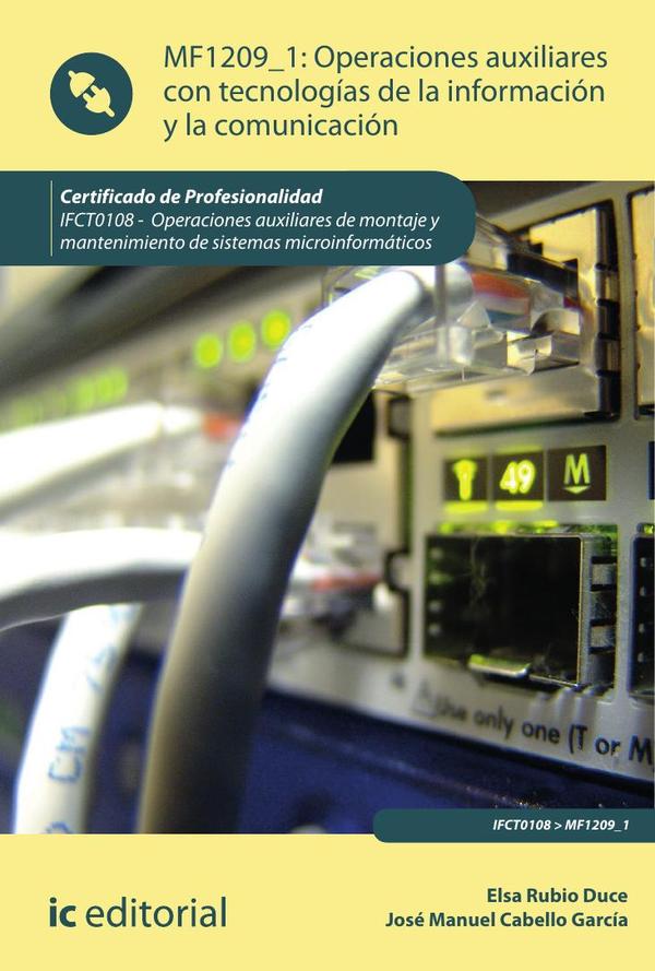 Operaciones auxiliares con Tecnologías de la Información y la Comunicación. IFCT0108 - Operaciones auxiliares de montaje y mantenimiento de sistemas microinformáticos