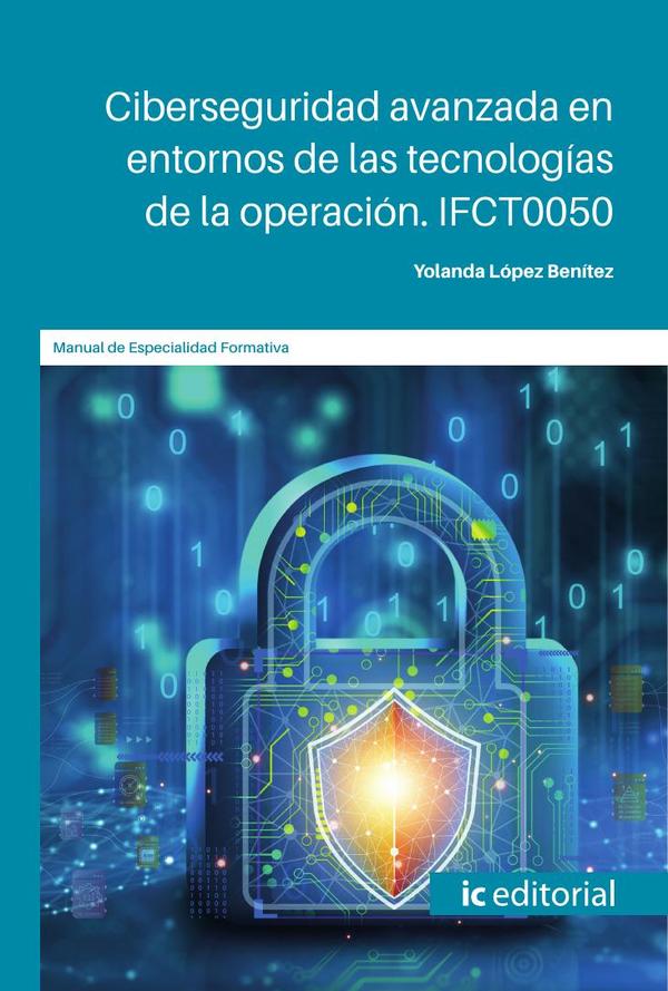 Ciberseguridad avanzada en entornos de las tecnologías de la operación. IFCT0050