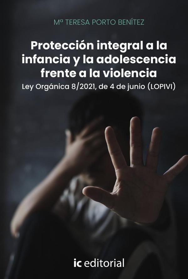 Protección integral a la infancia y la adolescencia frente a la violencia. Ley Orgánica 8/2021, de 4 de junio (LOPIVI)