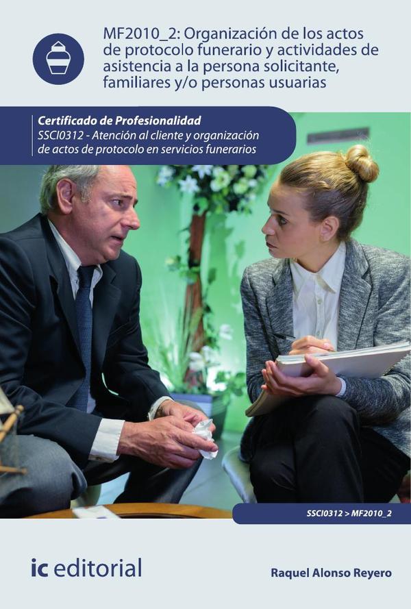 Organización de los actos de protocolo funerario y actividades de asistencia a la persona solicitante, familiares y/o personas usuarias.  SSCI0312 - Atención al cliente y organización de actos de protocolo en servicios funerarios