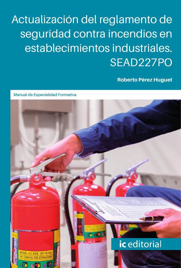 Actualización del reglamento de seguridad contra incendios en establecimientos industriales. SEAD227PO
