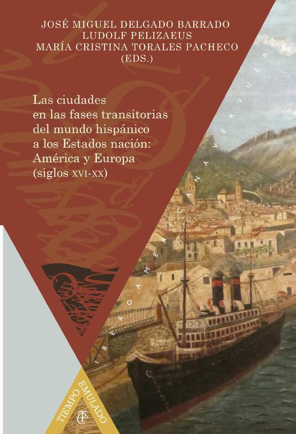 Las ciudades en las fases transitorias del mundo hispánico a los Estados nación