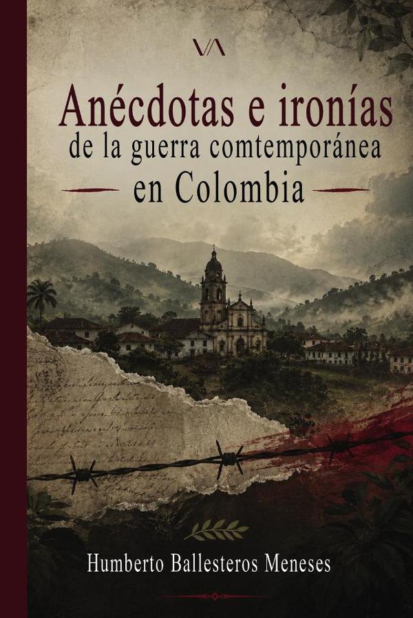 Anécdotas e Ironías de la Guerra contemporánea en Colombia.