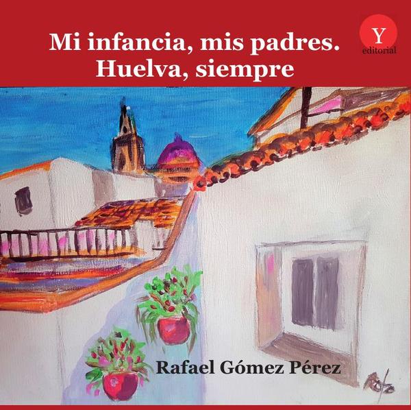 Mi infancia, mis padres. Huelva, siempre